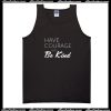 Have Courage And Be Kind Tanktop
