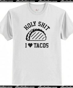 Holy shit I love tacos t shirt