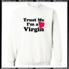 I'm A Virgin Sweatshirt
