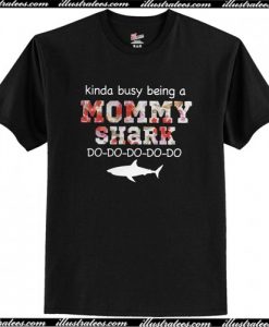 Kinda busy being a mommy shark do do do do floral t-shirt