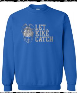 Let Kike Catch Sweatshirt