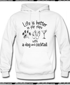 Life is better in flip flops with a dog and cocktail hoodie