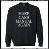 Make Cars Manual Again Sweatshirt