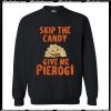 Skip The Candy Give Me Pierogi Sweatshirt