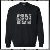 Sorry Boys Daddy Says No Dating Sweatshirt