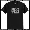 Sorry Boys Daddy Says No Dating T-ShirtSorry Boys Daddy Says No Dating T-Shirt