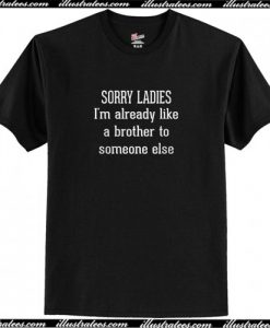 Sorry Ladies I'm Already Like T Shirt