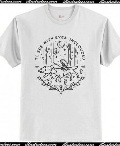 To See With Eyes Unclouded T-Shirt