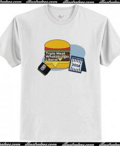 Triple meat whataburger liberal t-shirt