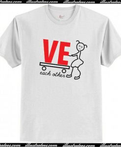 Ve Each Other T-Shirt