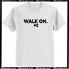 Walk On T Shirt