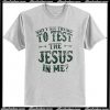 Why Y'all Trying' To Test The Jesus In Me T-Shirt