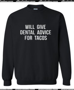 Will give dental advice for tacos sweatshirt