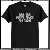 Will give dental advice for tacos t-shirt