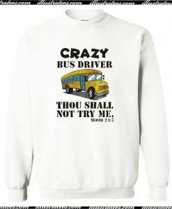 crazy bus drive thou shall not try me sweatshirt