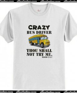 crazy bus drive thou shall not try me t-shirt