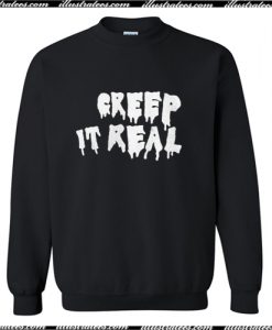 creep it real sweatshirt