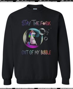 stay the fuck out of my bubble sweatshirt