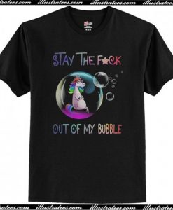 stay the fuck out of my bubble t-shirt