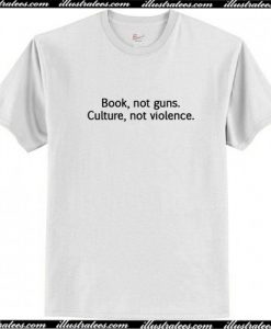 Books Not Guns Culture Not Violence T Shirt