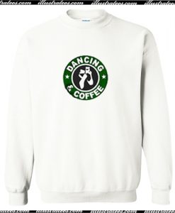 Dancing and Coffee Sweatshirt