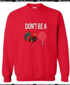 Don’t Be A Chicken Lollipop Sweatshirt
