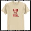 Go To Hell TShirt