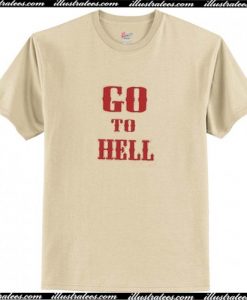 Go To Hell TShirt