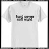 Hard Seven Soft Eight T Shirt