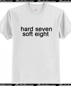 Hard Seven Soft Eight T Shirt