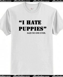 I Hate Puppies T-Shirt