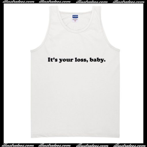 Its your loss baby Tanktop