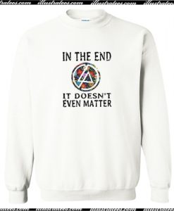 Linkin Park Chester In The End It Doesn't Even Matter Sweatshirt