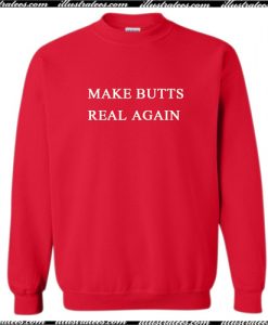 Make butts real again Sweatshirt