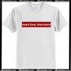 More Love Love More T Shirt