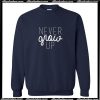 Never Grow Up Sweatshirt