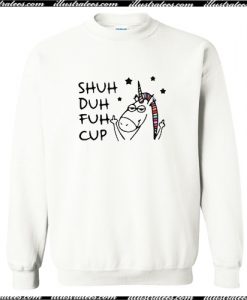 Shuh Duh Fuh Cup Sweatshirt