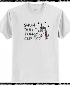 Shuh Duh Fuh Cup T-Shirt