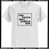 The Youth Will Always Win T-Shirt