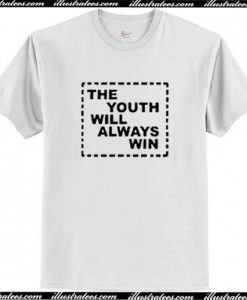 The Youth Will Always Win T-Shirt