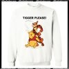 Tigger Please Funny Winnie The Pooh Sweatshirt