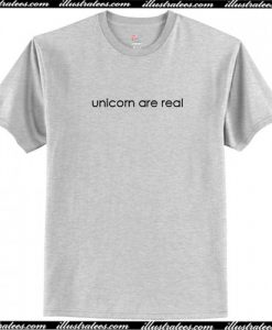 Unicorn Are Real T Shirt