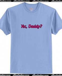 Yes Daddy T-Shirt
