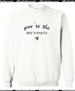 You're The Bee's Knees Sweatshirt