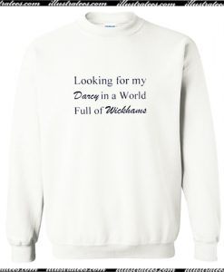 looking for my darcy in a world full of wickhans sweatshirt