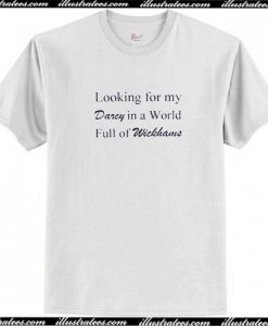 looking for my darcy in a world full of wickhans t-shirt