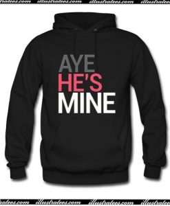 Aye He's Mine Hoodie