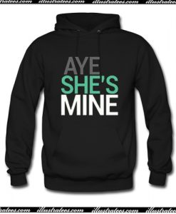 Aye She's Mine Hoodie