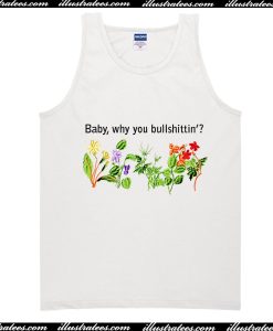 Baby Why You Bullshittin Tank Top