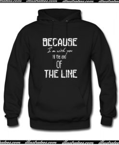 Because I'm With You Till The End Of The Line Hoodie